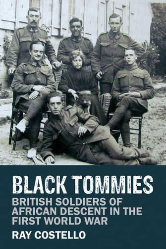 Black Tommies: British Soldiers of African Descent in the First World War