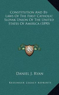 Cover image for Constitution and By-Laws of the First Catholic Slovak Union of the United States of America (1890)