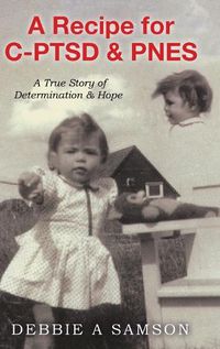 Cover image for A Recipe for C-PTSD & PNES: A True Story of Determination & Hope