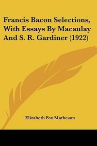 Cover image for Francis Bacon Selections, with Essays by Macaulay and S. R. Gardiner (1922)