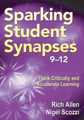 Sparking Student Synapses, Grades 9-12: Think Critically and Accelerate Learning