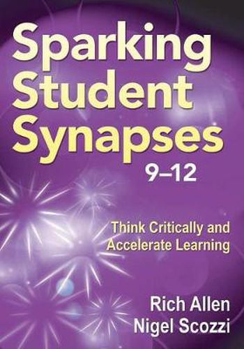 Cover image for Sparking Student Synapses, Grades 9-12: Think Critically and Accelerate Learning