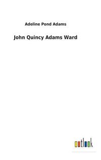 Cover image for John Quincy Adams Ward