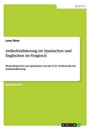 Cover image for Artikelrealisierung im Spanischen und Englischen im Vergleich: Herkunftsprecher des Spanischen und die (Un)- Problematik der Artikelrealisierung
