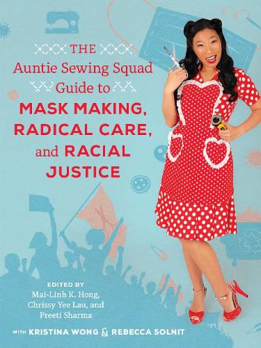 Cover image for The Auntie Sewing Squad Guide to Mask Making, Radical Care, and Racial Justice