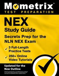 Cover image for Nex Study Guide - 3 Full-Length Practice Tests, 250+ Online Video Tutorials, Secrets Prep for the Nln Nex Exam