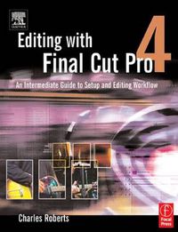 Cover image for Editing with Final Cut Pro 4: An Intermediate Guide to Uncompressed, DV, and Beyond