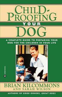 Cover image for Childproofing Your Dog: A Complete Guide to Preparing Your Dog for the Children in Your Life