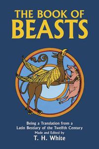 Cover image for The Book of Beasts: Being a Translation from a Latin Bestiary of the 12th Century