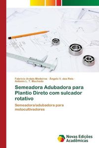 Cover image for Semeadora Adubadora para Plantio Direto com sulcador rotativo