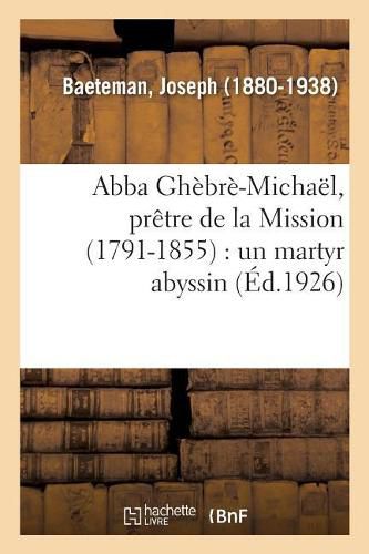 Abba Ghebre-Michael, Pretre de la Mission (1791-1855): Un Martyr Abyssin