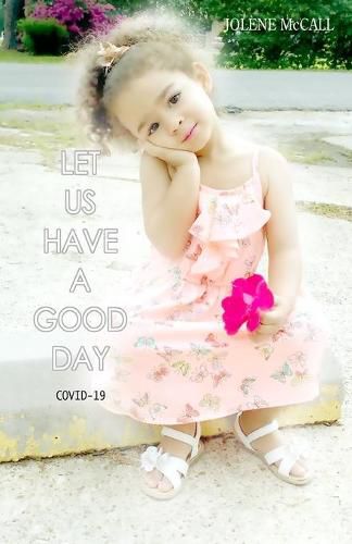 Cover image for Let Us Have A Good Day: Covid-19