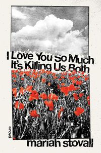 Cover image for I Love You So Much It's Killing Us Both