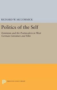 Cover image for Politics of the Self: Feminism and the Postmodern in West German Literature and Film