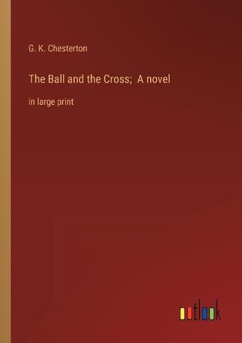 The Ball and the Cross; A novel