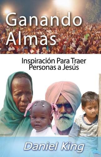 Ganando Almas: Inspiracion Para Traer Personas a Cristo Jesus