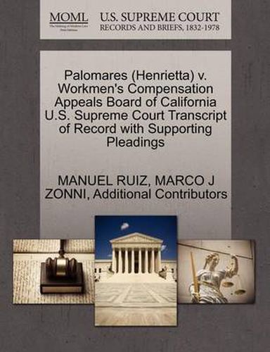 Cover image for Palomares (Henrietta) V. Workmen's Compensation Appeals Board of California U.S. Supreme Court Transcript of Record with Supporting Pleadings