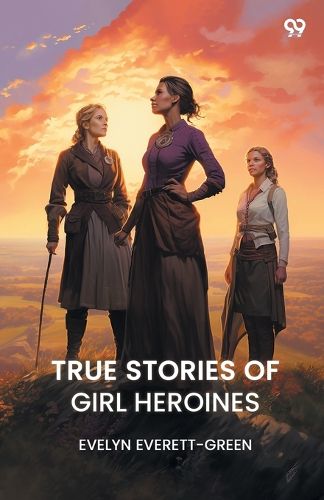 Cover image for True Stories Of Girl Heroines (Edition1)