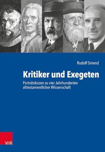 Cover image for Kritiker Und Exegeten: Portratskizzen Zu Vier Jahrhunderten Alttestamentlicher Wissenschaft