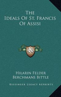 Cover image for The Ideals of St. Francis of Assisi