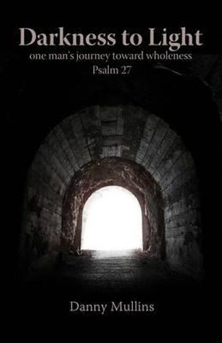 Cover image for Darkness to Light: One Man's Journey Toward Wholeness: Psalm 27