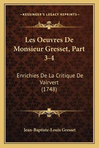Cover image for Les Oeuvres de Monsieur Gresset, Part 3-4: Enrichies de La Critique de Vairvert (1748)