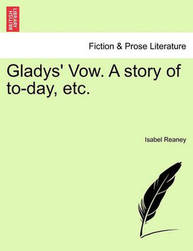 Cover image for Gladys' Vow. a Story of To-Day, Etc.