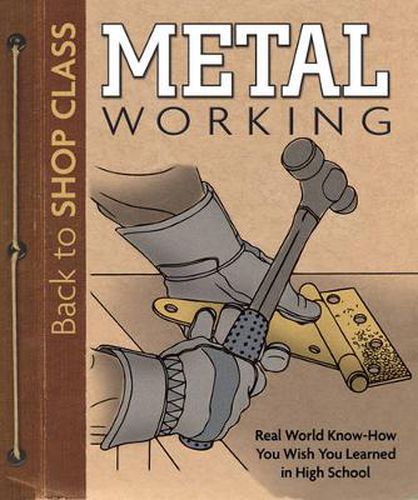 Cover image for Metal Working: Real World Know-How You Wish You Learned in High School