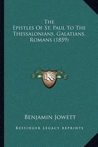 Cover image for The Epistles of St. Paul to the Thessalonians, Galatians, Romans (1859)