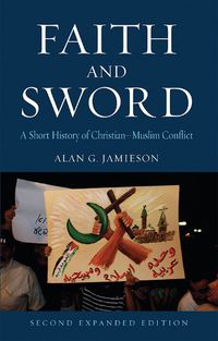 Cover image for Faith and Sword: A Short History of Christian-Muslim Conflict