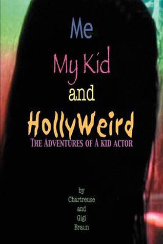 Cover image for ME My Kid & Hollyweird:the Adventures of a Kid Actor