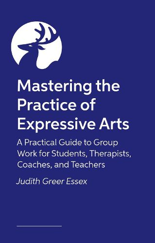 Cover image for Mastering the Practice of Expressive Arts Therapy