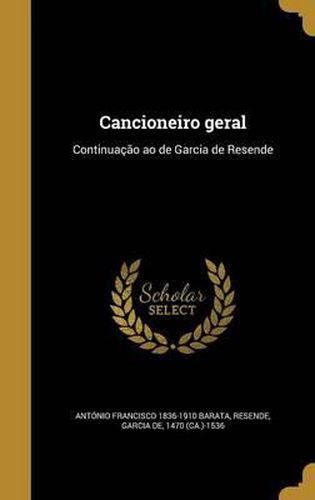 Cancioneiro Geral: Continuacao Ao de Garcia de Resende