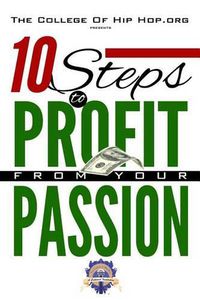 Cover image for The College Of Hip Hop. Org Presents 10 Steps to Profit from Your Passion