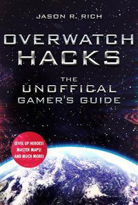 Cover image for Overwatch Hacks: The Unofficial Gamer's Guide