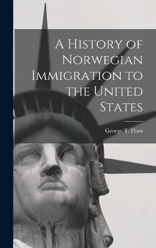 Cover image for A History of Norwegian Immigration to the United States