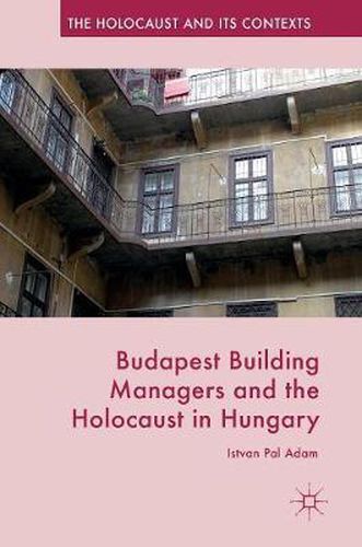 Cover image for Budapest Building Managers and the Holocaust in Hungary