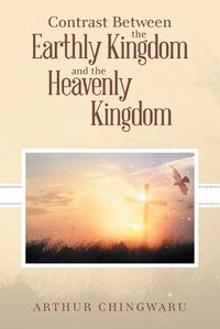 Cover image for Contrast Between the Earthly Kingdom and the Heavenly Kingdom