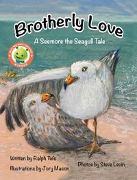 Cover image for Brotherly Love: A Seemore the Seagull Tale