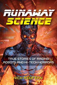 Cover image for Runaway Science: True Stories of Raging Robots and Hi-Tech Horrors