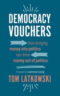 Cover image for Democracy Vouchers: How bringing money into politics can drive money out of politics