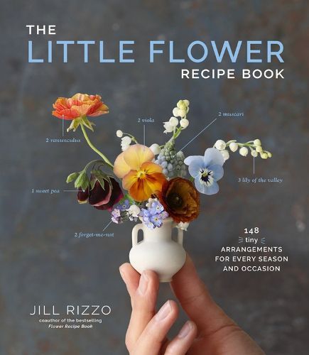 Cover image for The Little Flower Recipe Book: 148 Tiny Arrangements for Every Season and Occasion