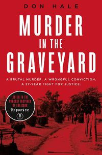 Cover image for Murder in the Graveyard: A Brutal Murder. a Wrongful Conviction. a 27-Year Fight for Justice.