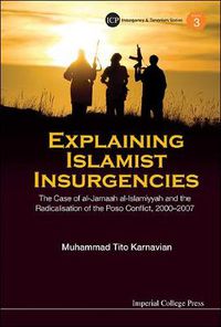 Cover image for Explaining Islamist Insurgencies: The Case Of Al-jamaah Al-islamiyyah And The Radicalisation Of The Poso Conflict, 2000-2007