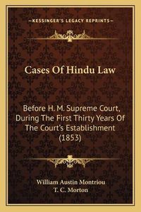 Cover image for Cases of Hindu Law: Before H. M. Supreme Court, During the First Thirty Years of the Court's Establishment (1853)