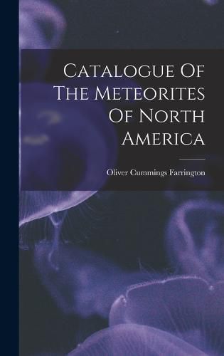 Cover image for Catalogue Of The Meteorites Of North America