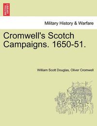 Cover image for Cromwell's Scotch Campaigns. 1650-51.