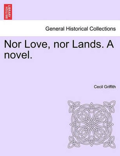 Cover image for Nor Love, Nor Lands. a Novel.