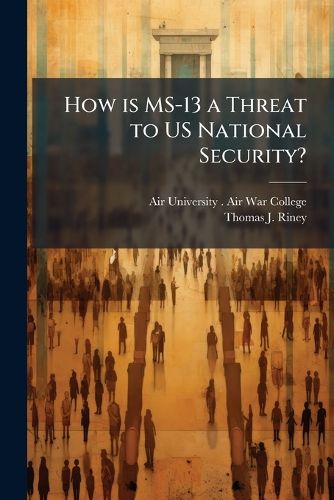 Cover image for How is MS-13 a Threat to US National Security?