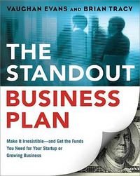 Cover image for The Standout Business Plan: Make It Irresistible--and Get the Funds You Need for Your Startup or Growing Business